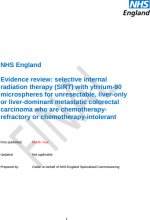 Evidence review: selective internal radiation therapy (SIRT) with ytrrium-90 microspheres for unresectable, liver-only or liver-dominant metastatic colorectal carcinoma who are chemotherapyrefractory or chemotherapy-intolerant